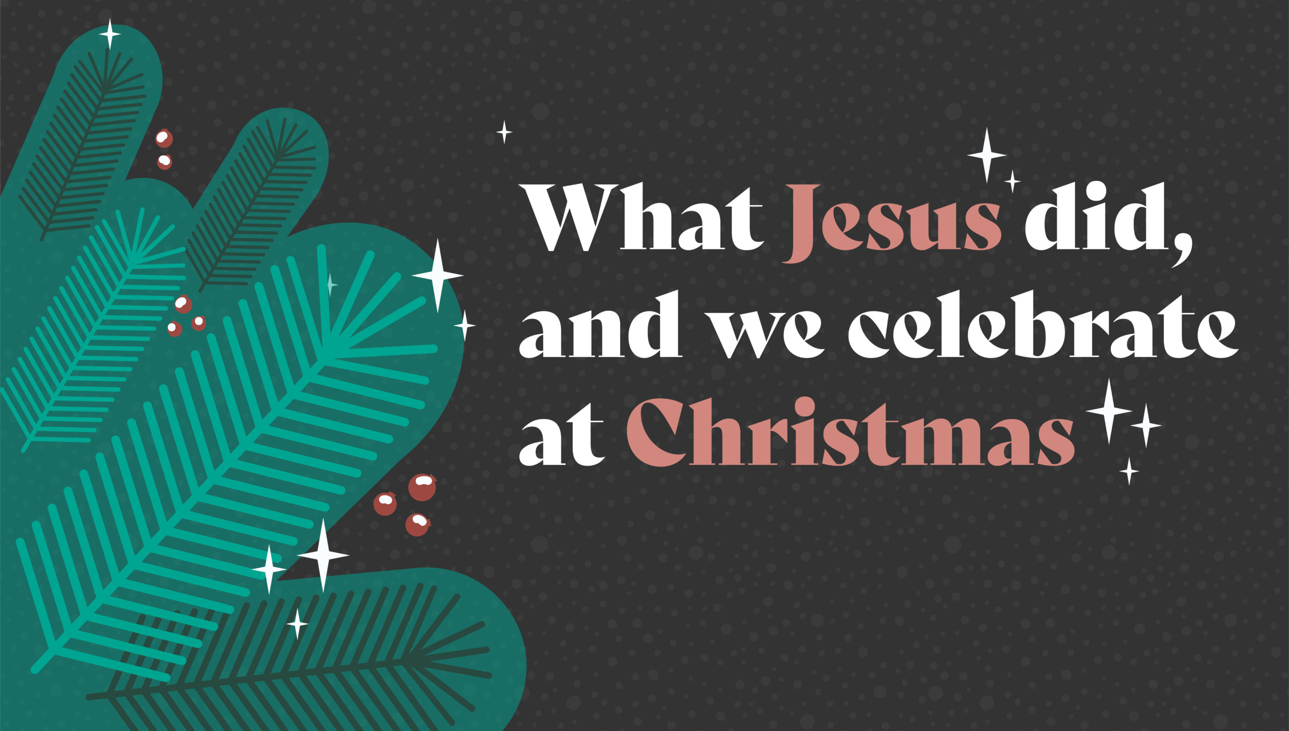 Featured image for “Christmas: What Jesus did, and we Celebrate at Christmas”